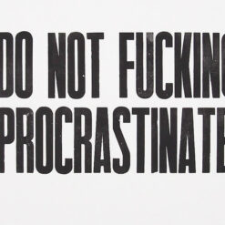 Do not f*cking procrastinate!, A2 - Pressink / grafika