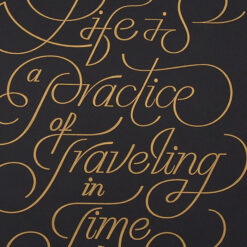 Life is a practice of traveling in time, A2 - Pressink / grafika