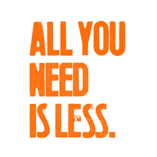 All you need is less - Pressink / grafika