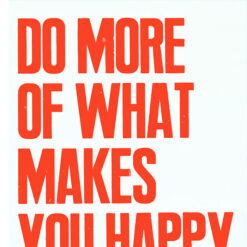 Do more of what makes you happy - Pressink / grafika