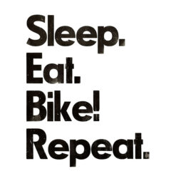 Eat. Sleep. Bike! Repeat. - Pressink / grafika