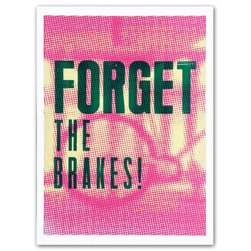 Forget the brakes! - Noistypo / grafika