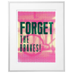 Forget the brakes! - Noistypo / grafika