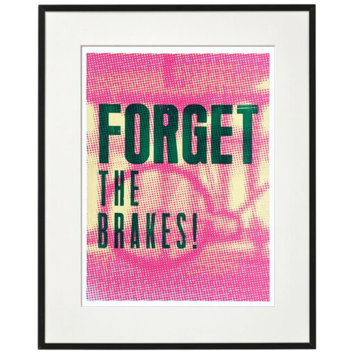 Forget the brakes! - Noistypo / grafika