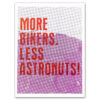 More bikers. Less astronuts! - Noistypo / grafika
