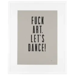 F*ck art, let´s dance! - Noistypo / grafika