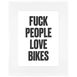 F*ck people love bikes - Pressink, 35x50 cm / grafika