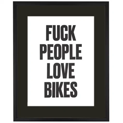 F*ck people love bikes - Pressink, 35x50 cm / grafika