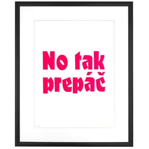 No tak prepáč - Pressink, 30x40 cm / grafika