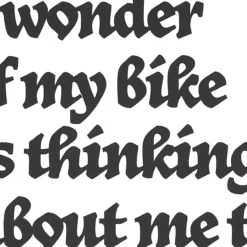 Sometimes I wonder if my bike is thinking about me too - Pressink, 35x50 cm / grafika