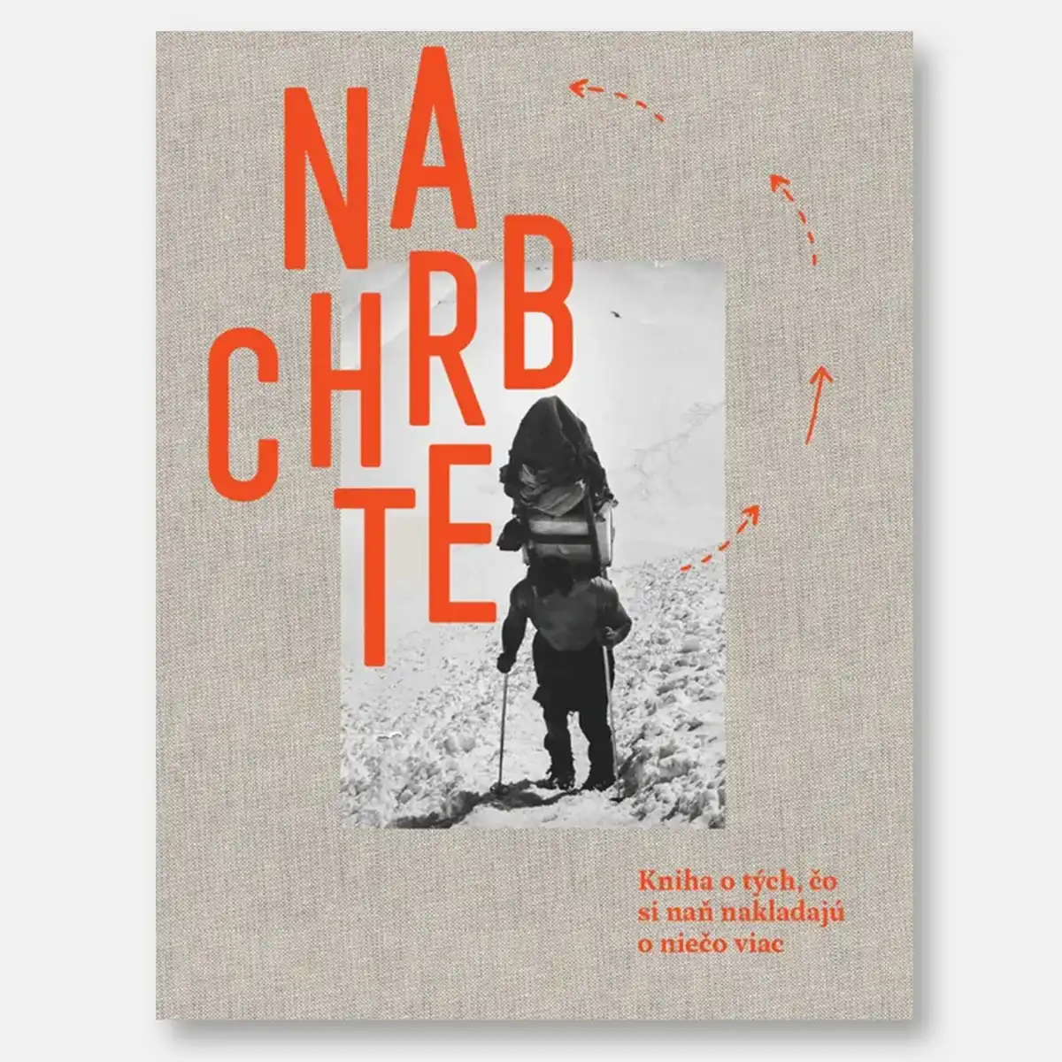 Na Chrbte: Kniha o tých, čo si naň nakladajú o niečo viac / kniha