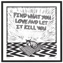Find what you love and let it kill you - Saturejka / linorytová grafika